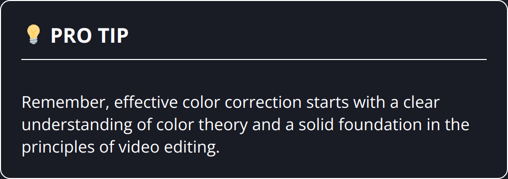 Pro Tip - Remember, effective color correction starts with a clear understanding of color theory and a solid foundation in the principles of video editing.