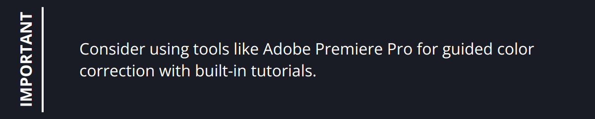 Important - Consider using tools like Adobe Premiere Pro for guided color correction with built-in tutorials.