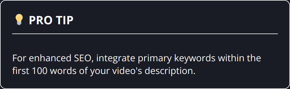 Pro Tip - For enhanced SEO, integrate primary keywords within the first 100 words of your video's description.